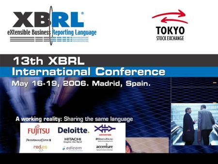 1. 2 TOKYO STOCK EXCHANGE’s XBRL project XBRL Trial & Demonstration Program in Financial Disclosure – Anybody can freely try out “XBRL” – Kiyoyuki Tsuchimoto.