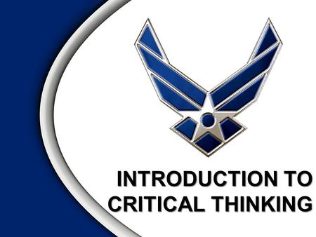 INTRODUCTION TO CRITICAL THINKING. “There are multiple decisions which you have to make entirely by yourself. You can’t lean on anybody else. And a good.