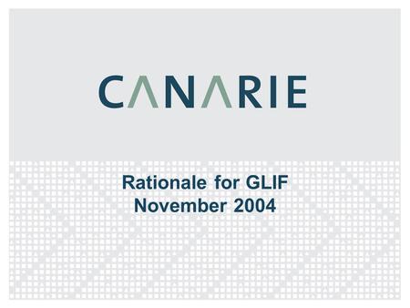 Rationale for GLIF November 2004. CA*net 4 Update >Network is now 3 x 10Gbps wavelengths – Cost of wavelengths dropping dramatically – 3 rd wavelength.