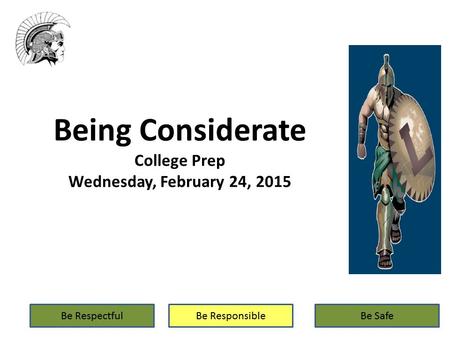 Being Considerate College Prep Wednesday, February 24, 2015.