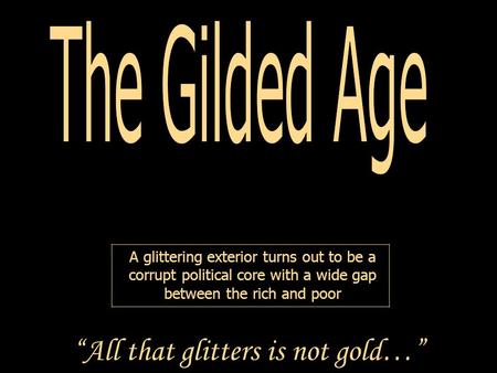 A glittering exterior turns out to be a corrupt political core with a wide gap between the rich and poor “All that glitters is not gold…”