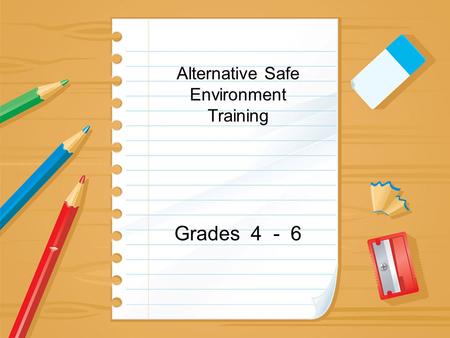 Alternative Safe Environment Training Grades 4 - 6.