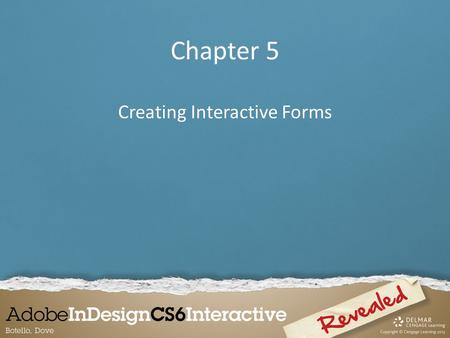 Chapter 5 Creating Interactive Forms. An interactive form created in InDesign is exported as an interactive Adobe PDF file. The benefit of exporting the.
