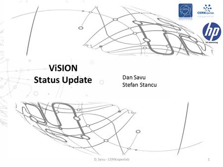 ViSION Status Update Dan Savu Stefan Stancu 1D. Savu - CERN openlab.