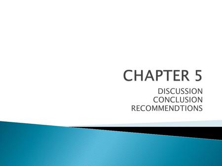 DISCUSSION CONCLUSION RECOMMENDTIONS.  Discussion section is where you begin to add your interpretations to the work.  you start the process of explaining.