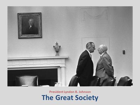 The Great Society President Lyndon B. Johnson. The Great Society and Civil Rights Unit Essential Questions for the Unit 1. To what extent were the programs.