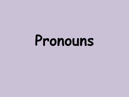 Pronouns. A pronoun is a word that takes the place of one or more nouns.