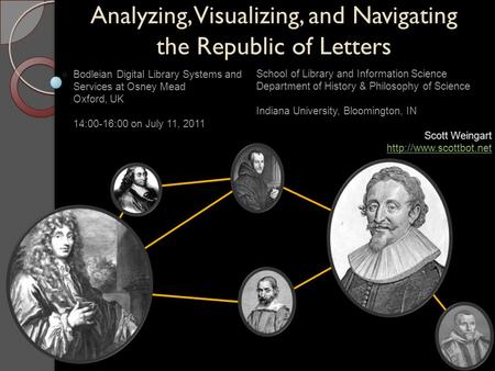 Analyzing, Visualizing, and Navigating the Republic of Letters School of Library and Information Science Department of History & Philosophy of Science.