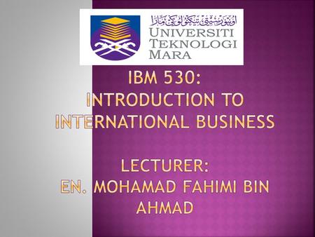 Ibm 530: introduction to international business LECTURER: EN