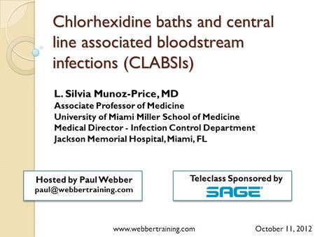 Chlorhexidine baths and central line associated bloodstream infections (CLABSIs) L. Silvia Munoz-Price, MD Associate Professor of Medicine University of.