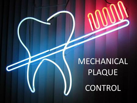 MECHANICAL PLAQUE CONTROL. OB J E C T I V E S Background Mechanical plaque control (a) Toothbrush (b) Dentifrice (c) Interdental cleaning aids - Dental.