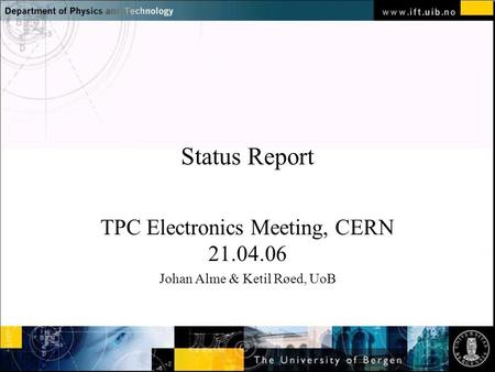 Normal text - click to edit Status Report TPC Electronics Meeting, CERN 21.04.06 Johan Alme & Ketil Røed, UoB.