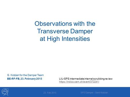 Observations with the Transverse Damper at High Intensities G. Kotzian for the Damper Team BE-RF-FB, 23. February 2015LIU-SPS intermediate internal scrubbing.