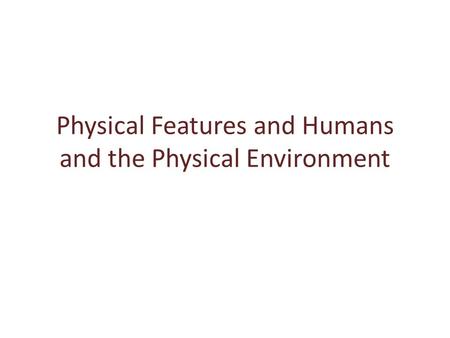 Physical Features and Humans and the Physical Environment