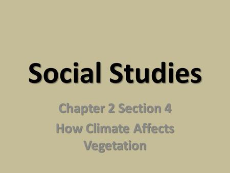Chapter 2 Section 4 How Climate Affects Vegetation