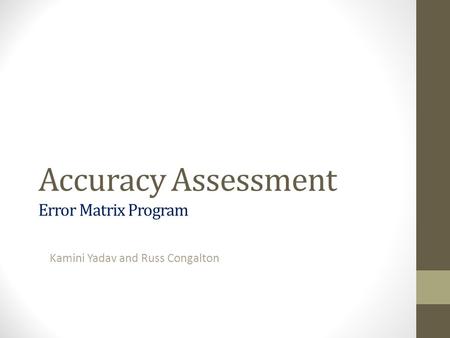 Accuracy Assessment Error Matrix Program Kamini Yadav and Russ Congalton.