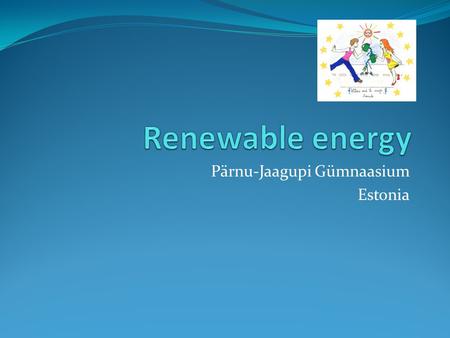 Pärnu-Jaagupi Gümnaasium Estonia. Renewable energy is generally defined as energy that comes from resources which are continually replenished on a human.