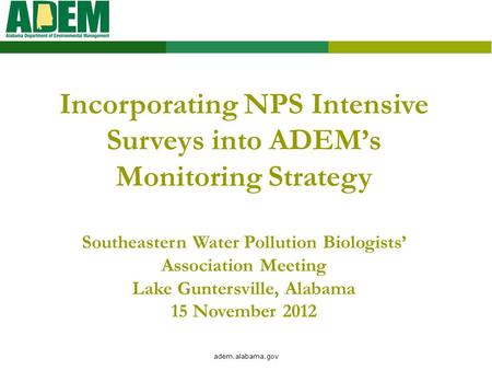 Adem.alabama.gov Incorporating NPS Intensive Surveys into ADEM’s Monitoring Strategy Southeastern Water Pollution Biologists’ Association Meeting Lake.