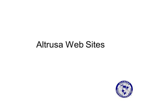 Altrusa Web Sites. Introduction Steps for Creating a WebSite Guidelines for WebSite Content.