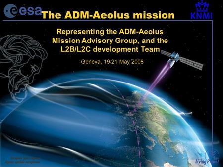 ECMWF WMO Workshop19-21 May 2008: ECMWF OSEs Slide 1 The ADM-Aeolus mission Geneva, 19-21 May 2008 Representing the ADM-Aeolus Mission Advisory Group,