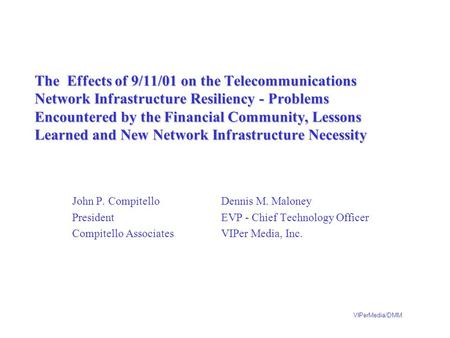 VIPerMedia/DMM The Effects of 9/11/01 on the Telecommunications Network Infrastructure Resiliency - Problems Encountered by the Financial Community, Lessons.