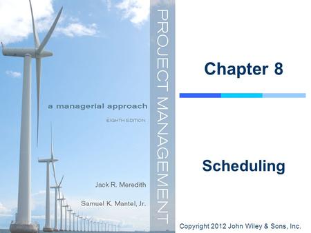 Copyright 2012 John Wiley & Sons, Inc. Chapter 8 Scheduling.