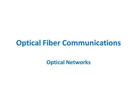 Optical Fiber Communications Optical Networks. Network Terminology Stations are devices that network subscribers use to communicate. A network is a collection.