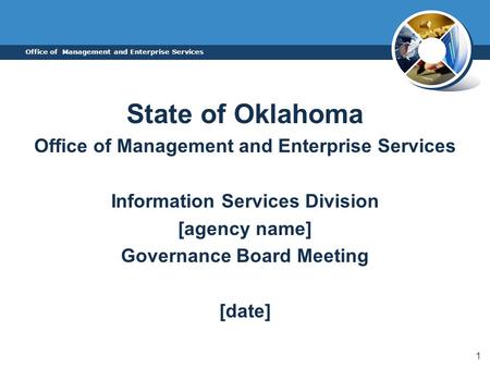 1 Office of Management and Enterprise Services State of Oklahoma Office of Management and Enterprise Services Information Services Division [agency name]