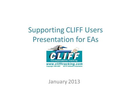 Supporting CLIFF Users Presentation for EAs January 2013.
