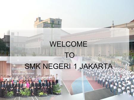 WELCOME TO SMK NEGERI 1 JAKARTA. on the way to face the world.