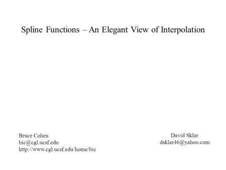 Spline Functions – An Elegant View of Interpolation Bruce Cohen  David Sklar