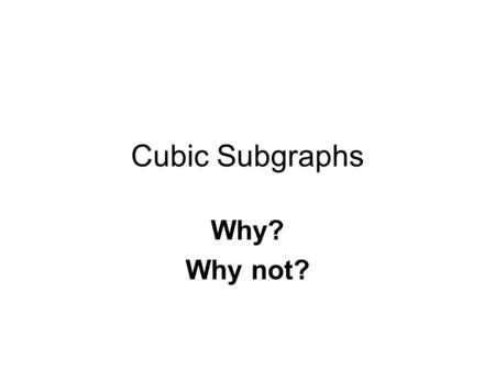 Cubic Subgraphs Why? Why not?. 5 vertices, 8 edges, claw-free, no cubic subgraph.