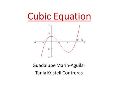 Cubic Equation Guadalupe Marin-Aguilar Tania Kristell Contreras.