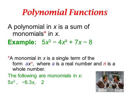 Polynomial Functions A polynomial in x is a sum of monomials* in x.