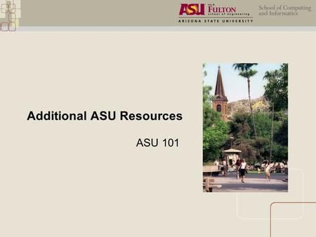 Additional ASU Resources ASU 101. Learning Support Services Tutoring (in-person, online) Writing Academic coaching Software training