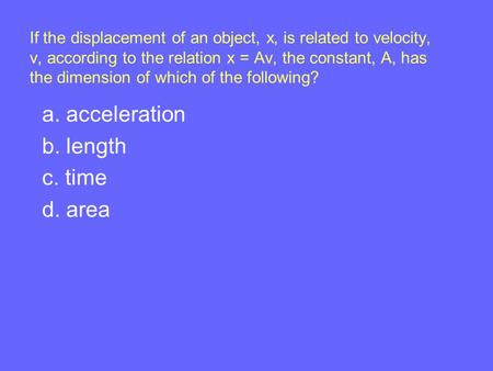 a. acceleration b. length c. time d. area