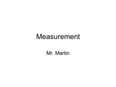 Measurement Mr. Martin.