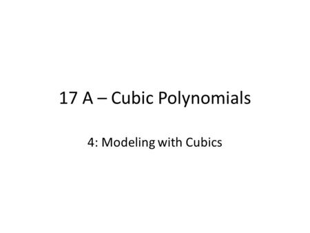 17 A – Cubic Polynomials 4: Modeling with Cubics.