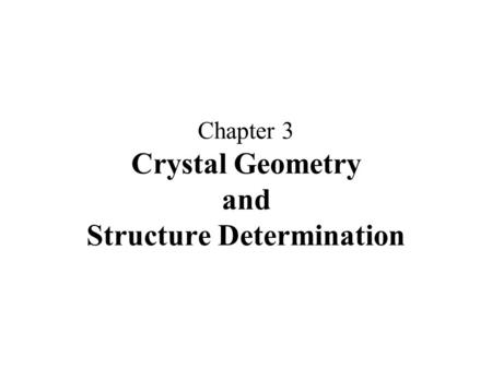 Chapter 3 Crystal Geometry and Structure Determination