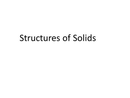 Structures of Solids. Glass (SiO 2 ) Crystal Noncrystal Solid.