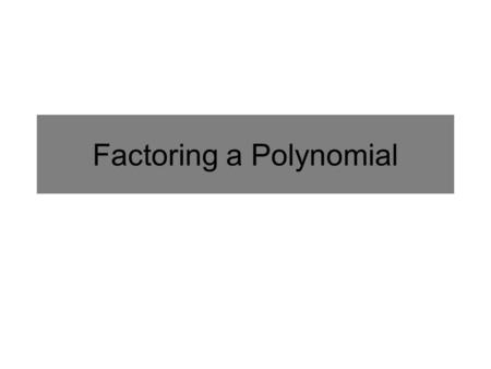 Factoring a Polynomial. Example 1: Factoring a Polynomial Completely factor x 3 + 2x 2 – 11x – 12 Use the graph or table to find at least one real root.