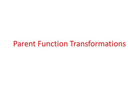 Parent Function Transformations