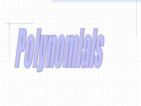 1.Be able to determine the degree of a polynomial. 2.Be able to classify a polynomial. 3.Be able to write a polynomial in standard form.