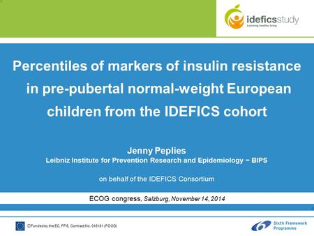 Funded by the EC, FP 6, Contract No. 016181 (FOOD) Percentiles of markers of insulin resistance in pre-pubertal normal-weight European children from the.