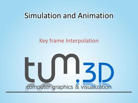 Computer graphics & visualization Key frame Interpolation.