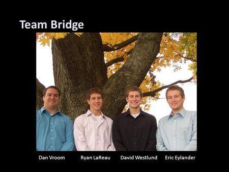 Dan Vroom Ryan LaReau David Westlund Eric Eylander Team Bridge.