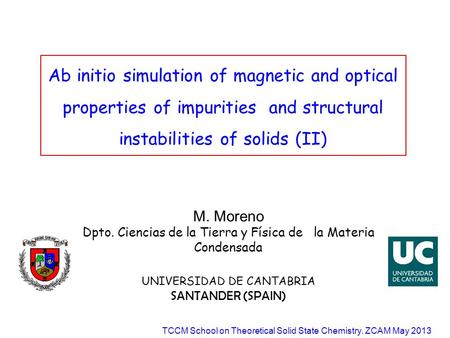 Ab initio simulation of magnetic and optical properties of impurities and structural instabilities of solids (II) M. Moreno Dpto. Ciencias de la Tierra.