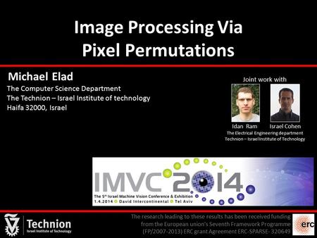 Image Processing Via Pixel Permutations 1 Michael Elad The Computer Science Department The Technion – Israel Institute of technology Haifa 32000, Israel.