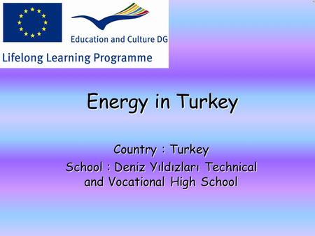 Energy in Turkey Country : Turkey School : Deniz Yıldızları Technical and Vocational High School.