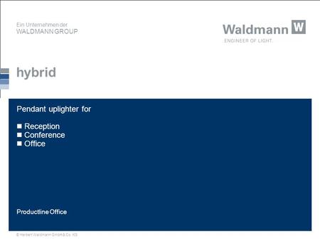 Ein Unternehmen der WALDMANN GROUP © Herbert Waldmann GmbH & Co. KG Pendant uplighter for Reception Conference Office Productline Office hybrid.